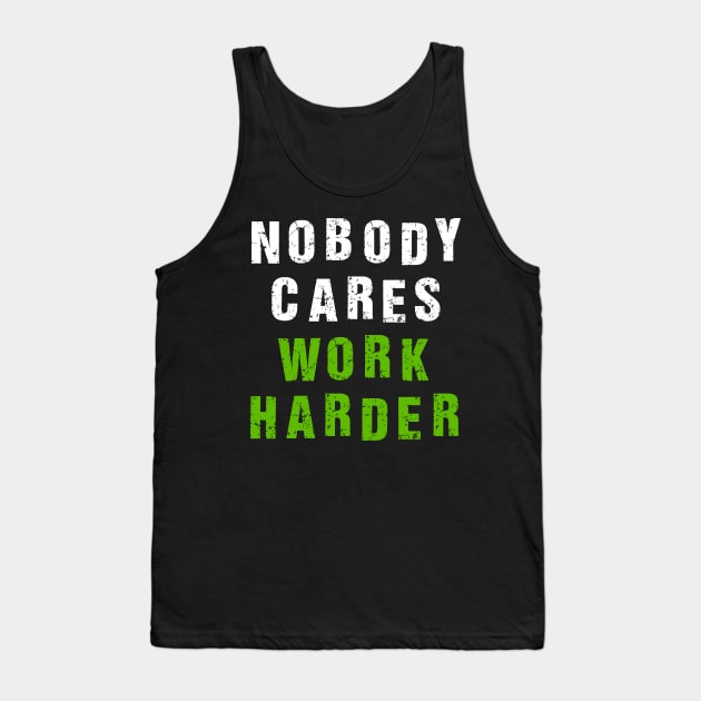 Nobody Cares Work Harder Tank Top by Malame